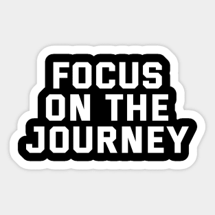 Focus On The Journey Sticker